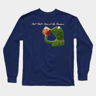 But that's none of my business v2 Long Sleeve T-Shirt